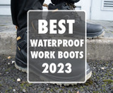 THE BEST WATERPROOF WORK BOOTS OF 2023
