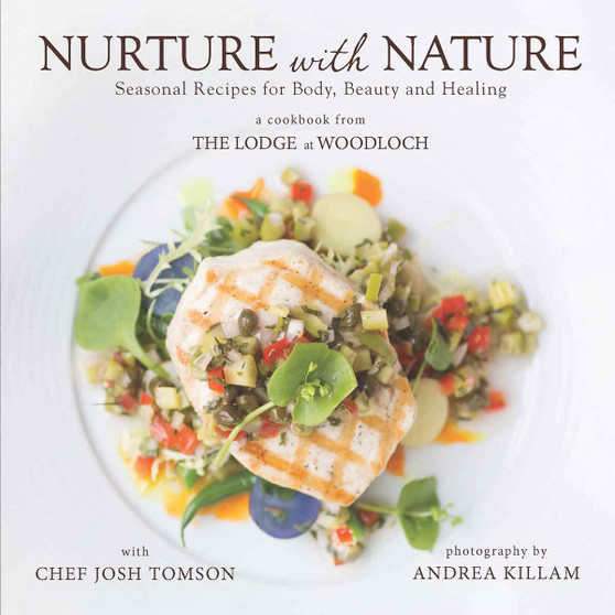 Nurture with Nature - A Cookbook from The Lodge At Woodloch