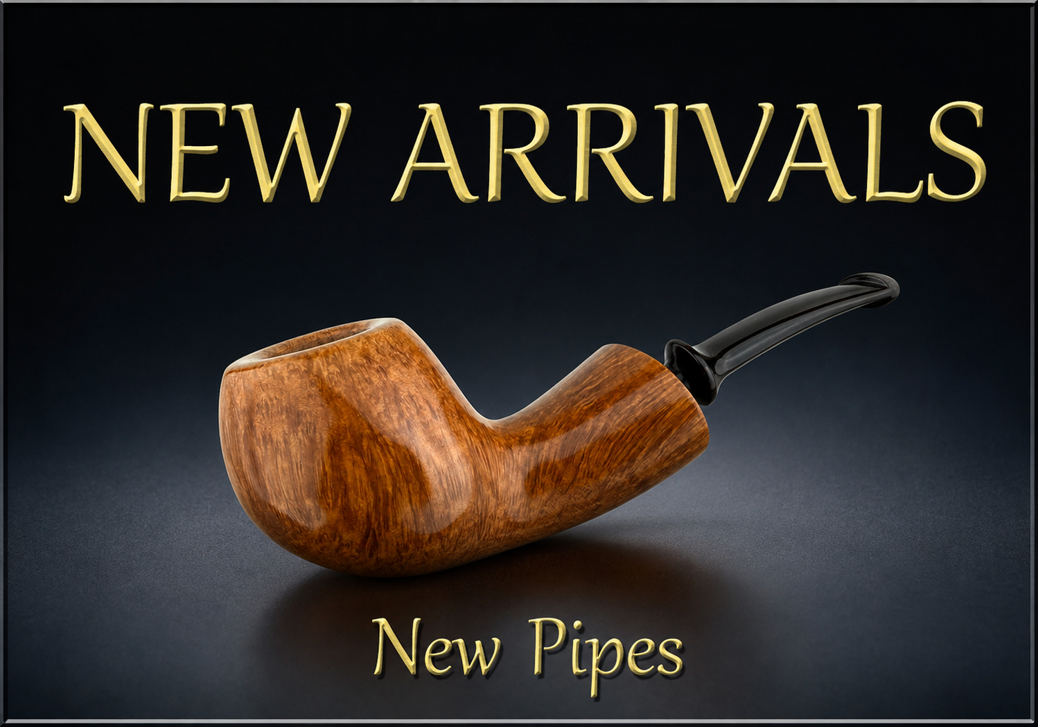 New Arrivals New Pipes