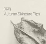 5 Autumn Skincare Tips 