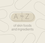 A-Z of skin foods and ingredients