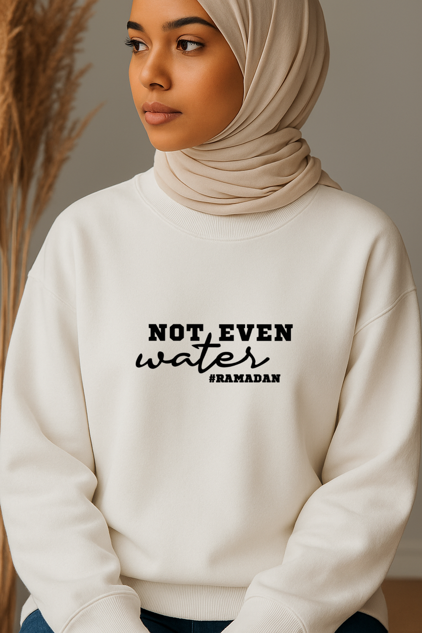 Ummah Trends Not Even Water #RAMADAN Print Sweatshirt