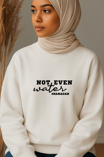 Ummah Trends Not Even Water #RAMADAN Print Sweatshirt
