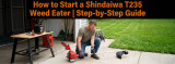 Starting the Shindaiwa T235 Weed Eater