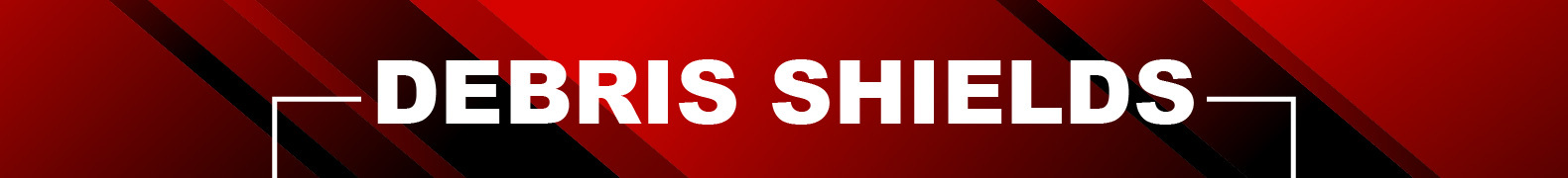 Debris Shields