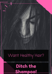 Want Healthy Hair? Ditch the Shampoo!