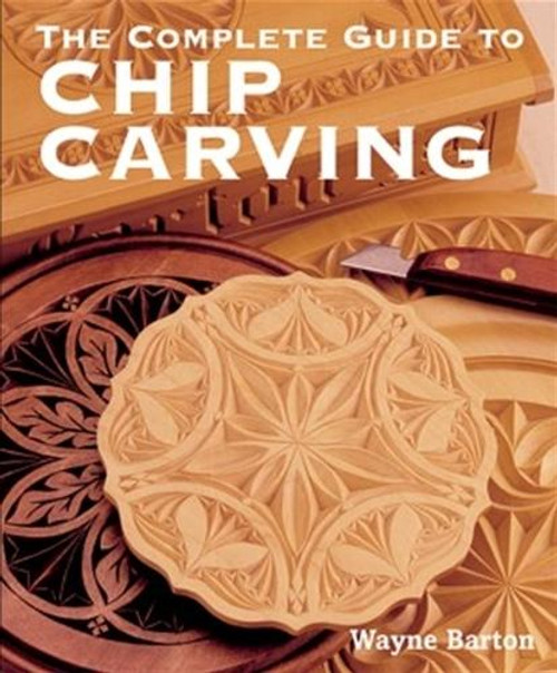 Fox Chapel Publishing The Complete Guide to Chip Carving