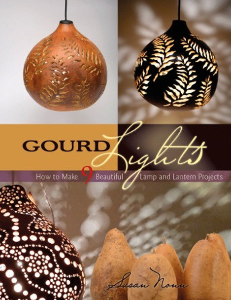 Gourd Lights: How to Make 9 Beautiful Lamp and Lantern Projects showing images of the gourd lights you can create.