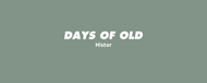 Days of Old - Histor