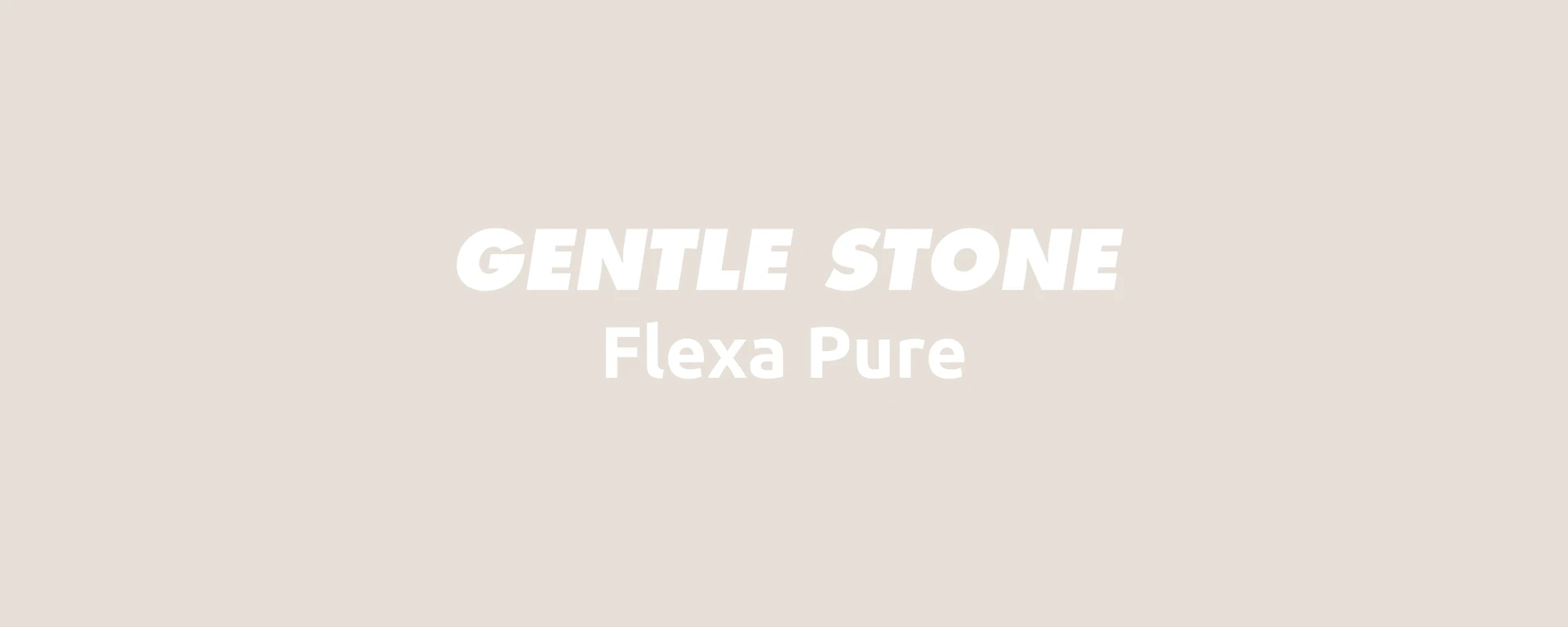 Gentle Stone Flexa
