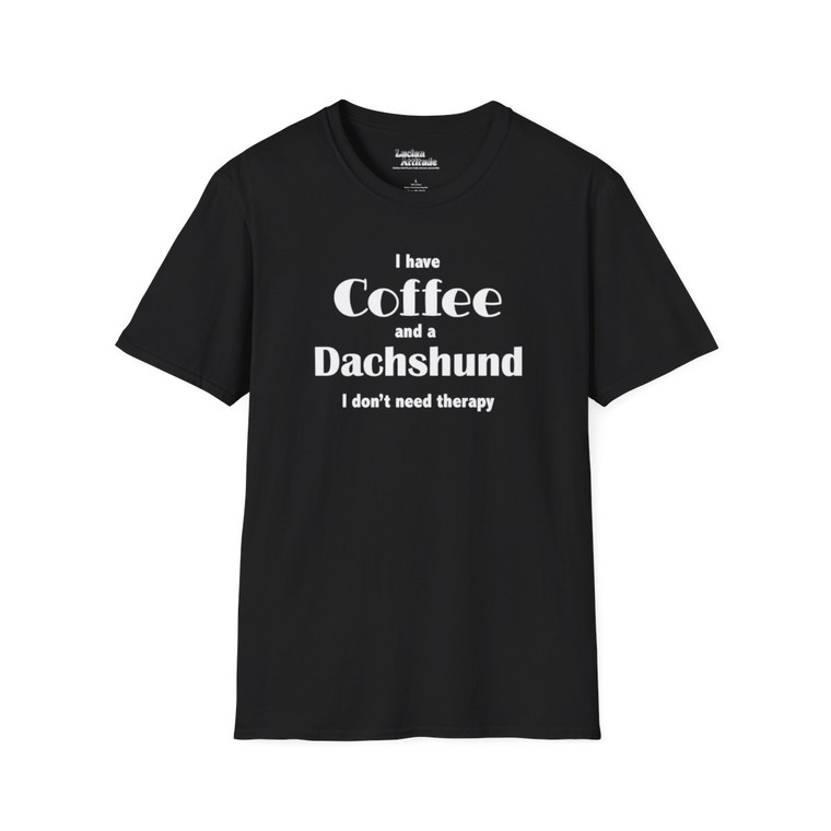 I Have Coffee And A Dachshund I Don't Need Therapy Unisex Softstyle T-Shirt