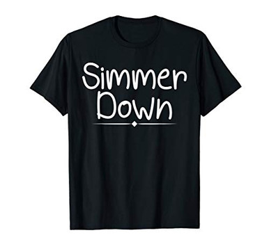 Simmer Down Slow Down Calm Down Funny T-Shirts - Famous Microgreens