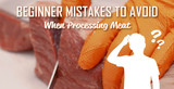Beginner Mistakes to Avoid When Processing Meat at Home