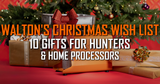 Walton's Christmas Wish List: 10 Gifts for Hunters & Home Meat Processors