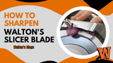 How to Sharpen Walton's Slicer Blade