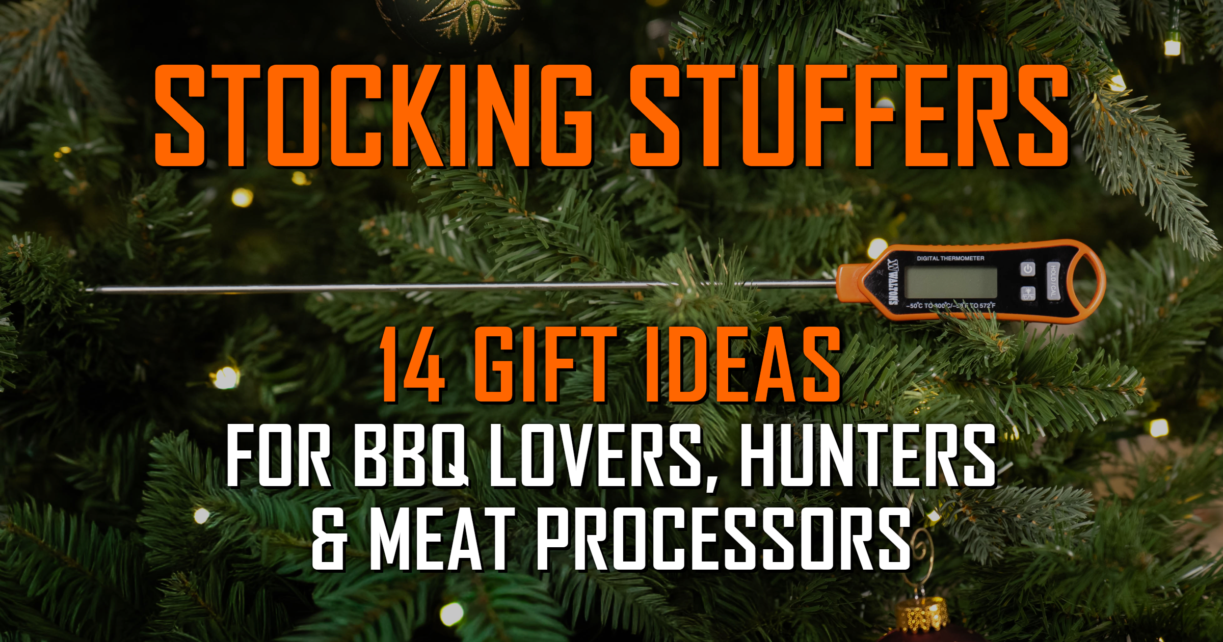 Stocking Stuffers for BBQ Lovers, Hunters & Meat Processors: 14 Gift Ideas