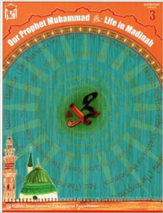 Our Prophet Life in Madinah (Sirah of Our Prophet) Grade 3 Textbook Our Prophet Life in Madinah (Sirah of Our Prophet) Grade 3 Textbook