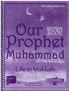 Our Prophet Life in Makkah (Sirah of Our Prophet ) Grade 2 Workbook Our Prophet Life in Makkah (Sirah of Our Prophet ) Grade 2 Workbook