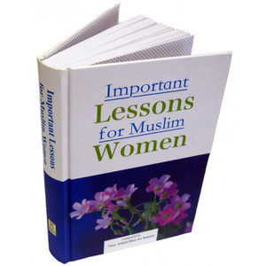 Important Lessons for Muslim Women Important Lessons for Muslim Women