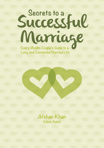 Secrets to a Successful Marriage: Every Muslim Couple_s Guide to a Long and Contented Married Life Secrets to a Successful Marriage: Every Muslim Couple_s Guide to a Long and Contented Married Life