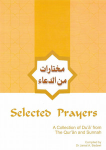Selected Prayers: A Collection of Du'a from the Qur'an and Sunnah Selected Prayers: A Collection of Du'a from the Qur'an and Sunnah