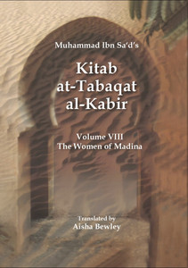 Kitab At-Tabaqat Al-Kabir Volume VIII: The Women of Madina Kitab At-Tabaqat Al-Kabir Volume VIII: The Women of Madina