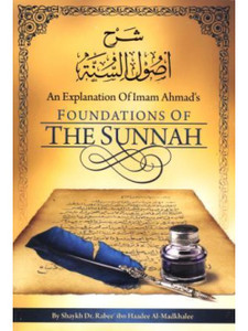 An Explanation of Imam Ahmad's Foundations of The Sunnah An Explanation of Imam Ahmad's Foundations of The Sunnah