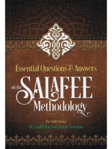 Essential Questions & Answers on the Salafee Methodology Essential Questions & Answers on the Salafee Methodology