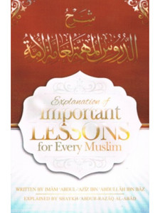 Explanation of the Important Lessons for Every Muslim by Shaykh Abdur-Razaaq Al-Badr PB Explanation of the Important Lessons for Every Muslim by Shaykh Abdur-Razaaq Al-Badr PB