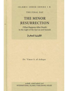 Islamic Creed Series 5: The Minor Resurrection (What Happens After Death) Islamic Creed Series 5: The Minor Resurrection (What Happens After Death)