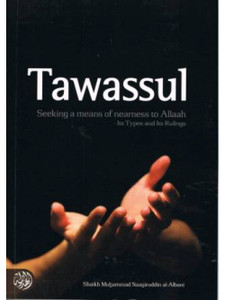 Tawassul: Seeking a Means of Nearness to Allah - Its Types and Its Rulings PB Tawassul: Seeking a Means of Nearness to Allah - Its Types and Its Rulings PB