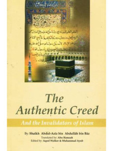 The Authentic Creed and the Invalidators of Islam The Authentic Creed and the Invalidators of Islam