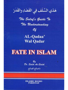 The Salaf's Guide to the Understanding of al-Qadaa' wal Qadar (Fate in Islaam) The Salaf's Guide to the Understanding of al-Qadaa' wal Qadar (Fate in Islaam)