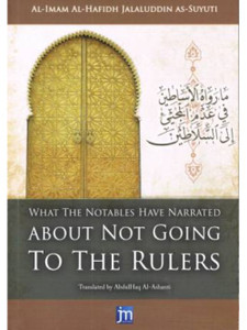 What the Notables Have Narrated About Not Going to the Rulers What the Notables Have Narrated About Not Going to the Rulers