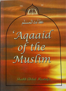 AQAAID OF THE MUSLIM  author: Shaikk Abdul Mustafa AQAAID OF THE MUSLIM  author: Shaikk Abdul Mustafa