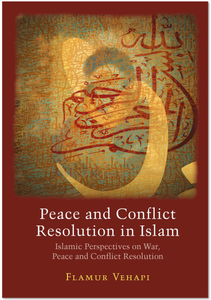Peace and Conflict Resolution in Islam Peace and Conflict Resolution in Islam