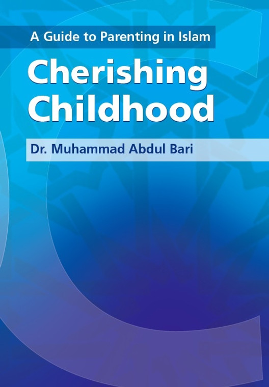 Cherishing Childhood: A Guide to Parenting in Islam