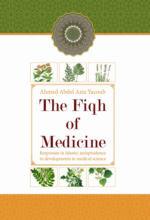 The Fiqh of Medicine (Responses in Islamic Jurisprudence to developments in medical science)