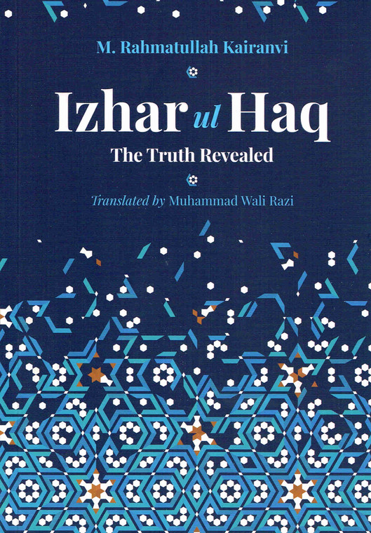 Izhar-ul-Haq: The Truth Revealed (Parts 1, 2 & 3 in one volume)