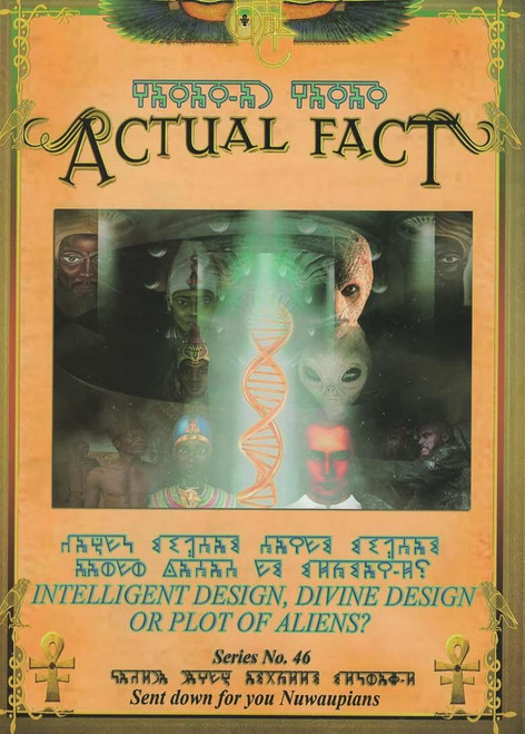 Actual Fact #46 "Intelligent Design, Divine Design or Plot of Aliens" 