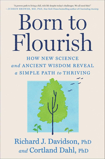 Born to Flourish: How New Science and Ancient Wisdom Reveal a Simple Path to Thriving