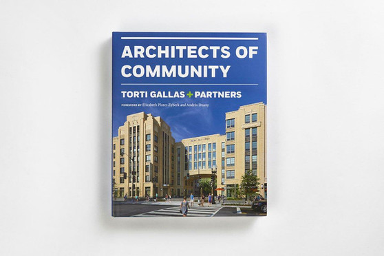 Torti Gallas & Partners: Architects of Community