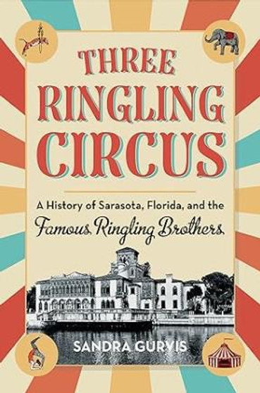 Three Ringling Circus: A History of Sarasota, Florida