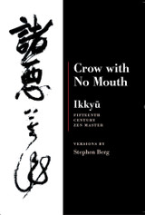 Crow With No Mouth : Ikkyu : Fifteenth Century Zen Master