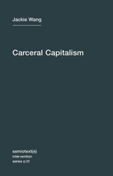 Carceral Capitalism (Semiotext(e) / Intervention Series)