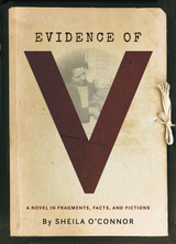 Evidence of V: A Novel in Fragments, Facts, and Fictions