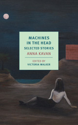 Machines in the Head: Selected Stories of Anna Kavan