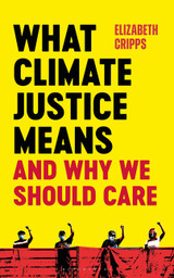 What Climate Justice Means and Why We Should Care: and Why We Should Care