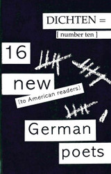 Dichten = No. 10: 16 New (To American Readers) German Poets