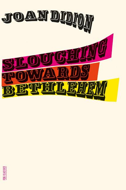 Slouching Towards Bethlehem: Essays (FSG Classics)